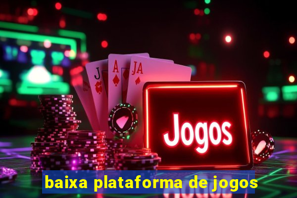 baixa plataforma de jogos